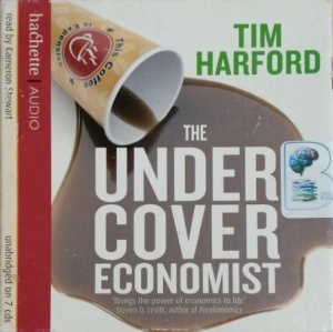 The Undercover Economist written by Tim Harford performed by Cameron Stewart on CD (Unabridged)